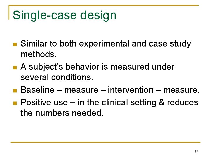 Single-case design n n Similar to both experimental and case study methods. A subject’s