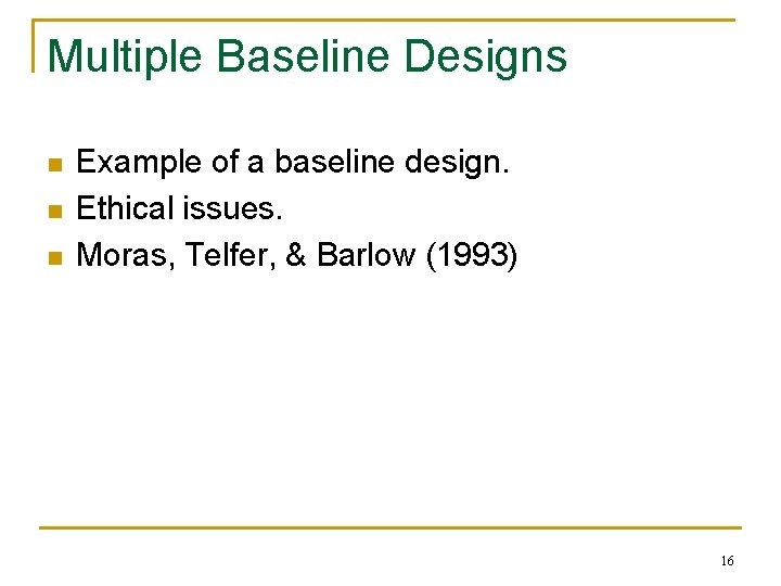Multiple Baseline Designs n n n Example of a baseline design. Ethical issues. Moras,