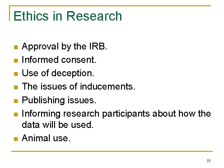 Ethics in Research n n n n Approval by the IRB. Informed consent. Use