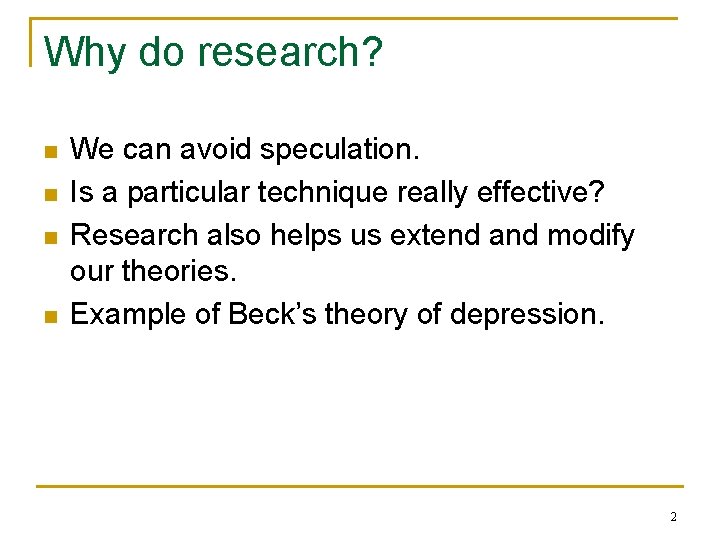 Why do research? n n We can avoid speculation. Is a particular technique really