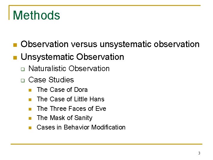 Methods n n Observation versus unsystematic observation Unsystematic Observation q q Naturalistic Observation Case