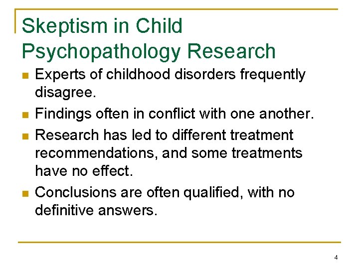 Skeptism in Child Psychopathology Research n n Experts of childhood disorders frequently disagree. Findings Skeptism in Child Psychopathology Research n n Experts of childhood disorders frequently disagree. Findings