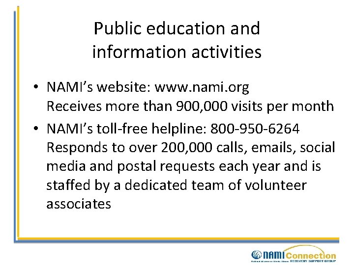 Public education and information activities • NAMI’s website: www. nami. org Receives more than