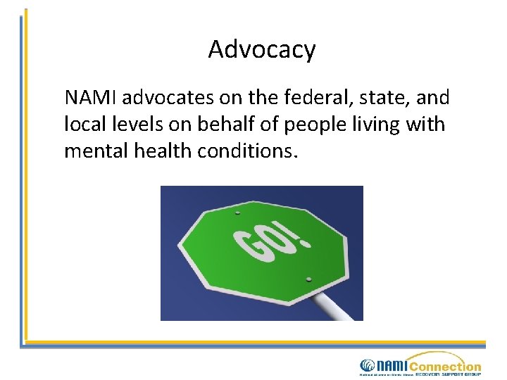 Advocacy NAMI advocates on the federal, state, and local levels on behalf of people