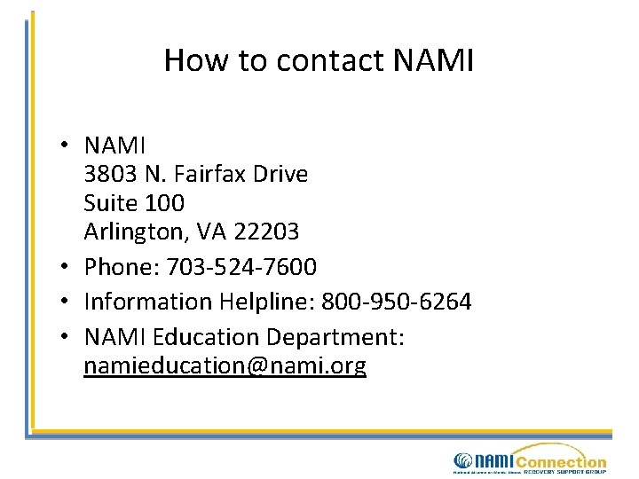 How to contact NAMI • NAMI 3803 N. Fairfax Drive Suite 100 Arlington, VA