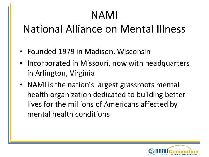 NAMI National Alliance on Mental Illness • Founded 1979 in Madison, Wisconsin • Incorporated