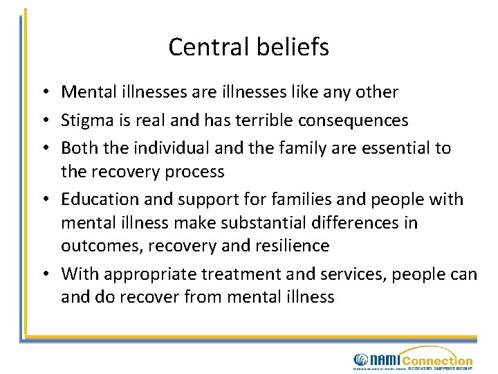 Central beliefs • Mental illnesses are illnesses like any other • Stigma is real
