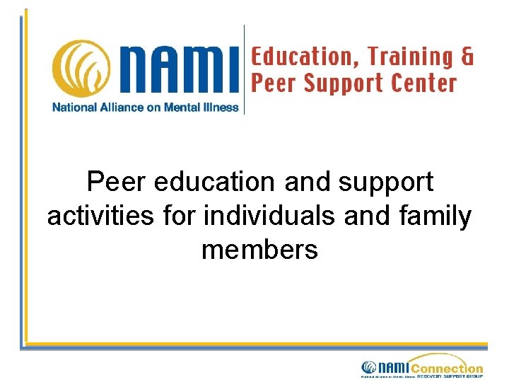Peer education and support activities for individuals and family members 