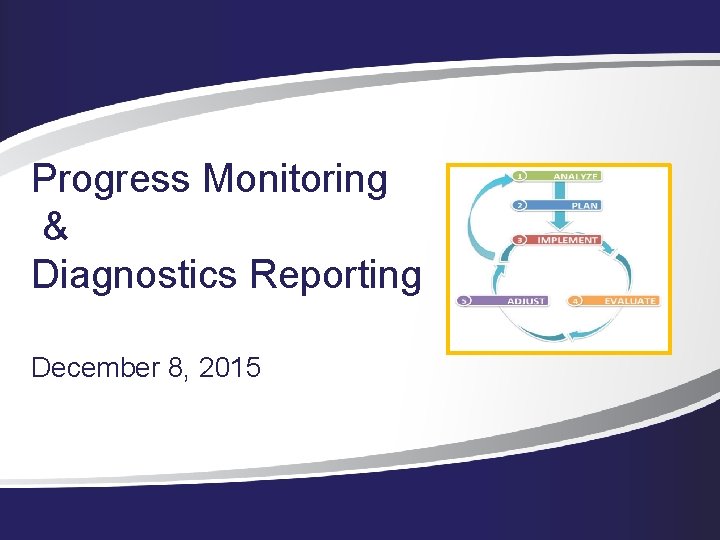 Progress Monitoring & Diagnostics Reporting December 8, 2015 