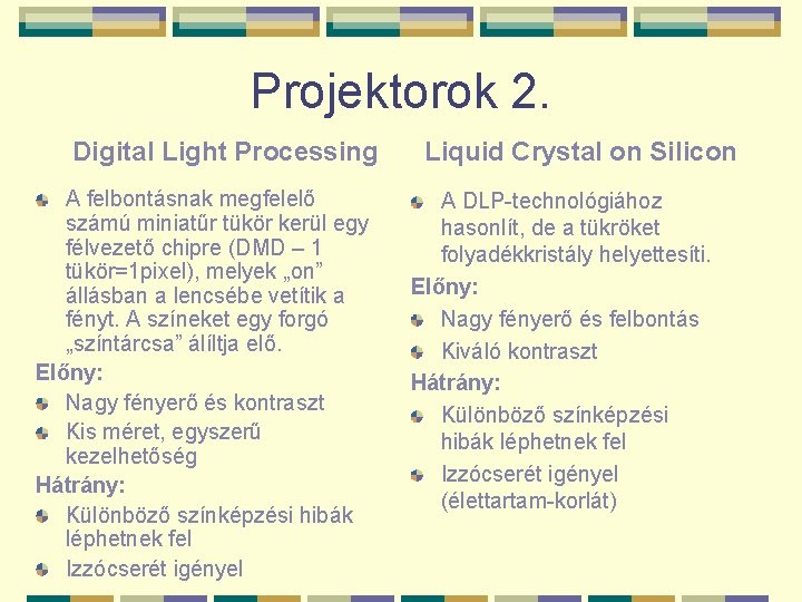 Projektorok 2. Digital Light Processing A felbontásnak megfelelő számú miniatűr tükör kerül egy félvezető