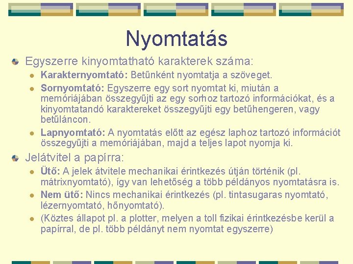 Nyomtatás Egyszerre kinyomtatható karakterek száma: l l l Karakternyomtató: Betűnként nyomtatja a szöveget. Sornyomtató: