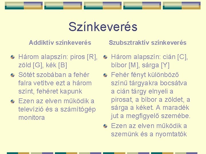 Színkeverés Addiktív színkeverés Három alapszín: piros [R], zöld [G], kék [B] Sötét szobában a