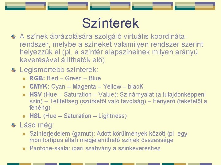 Színterek A színek ábrázolására szolgáló virtuális koordinátarendszer, melybe a színeket valamilyen rendszerint helyezzük el