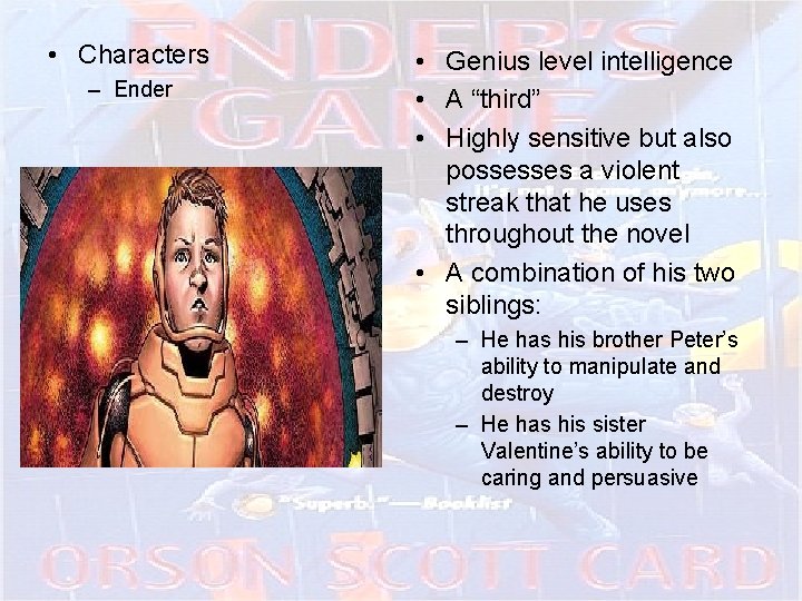  • Characters – Ender • Genius level intelligence • A “third” • Highly