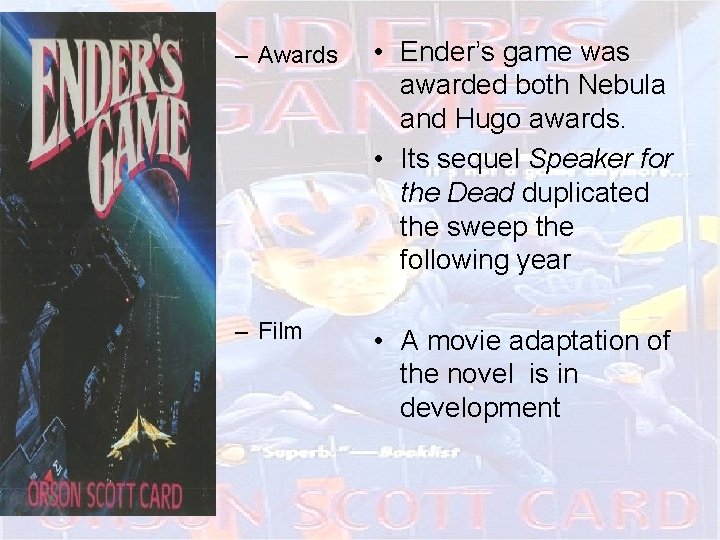 – Awards • Ender’s game was awarded both Nebula and Hugo awards. • Its