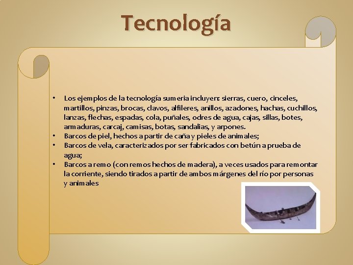 Tecnología • • Los ejemplos de la tecnología sumeria incluyen: sierras, cuero, cinceles, martillos, Tecnología • • Los ejemplos de la tecnología sumeria incluyen: sierras, cuero, cinceles, martillos,