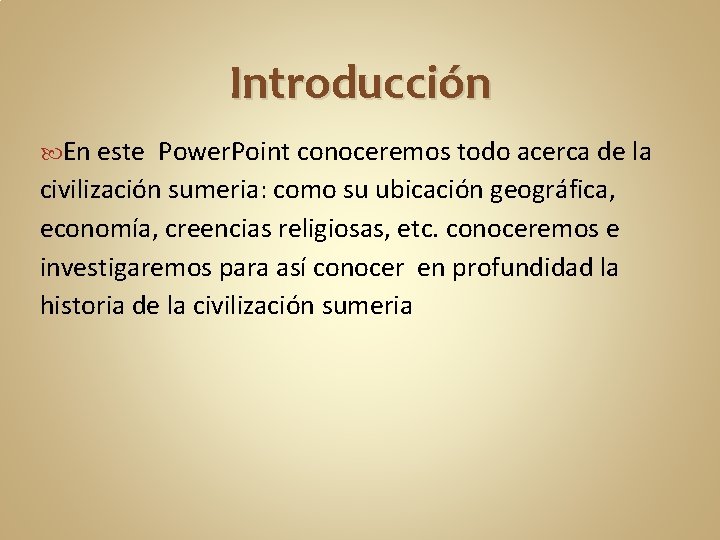 Introducción En este Power. Point conoceremos todo acerca de la civilización sumeria: como su Introducción En este Power. Point conoceremos todo acerca de la civilización sumeria: como su