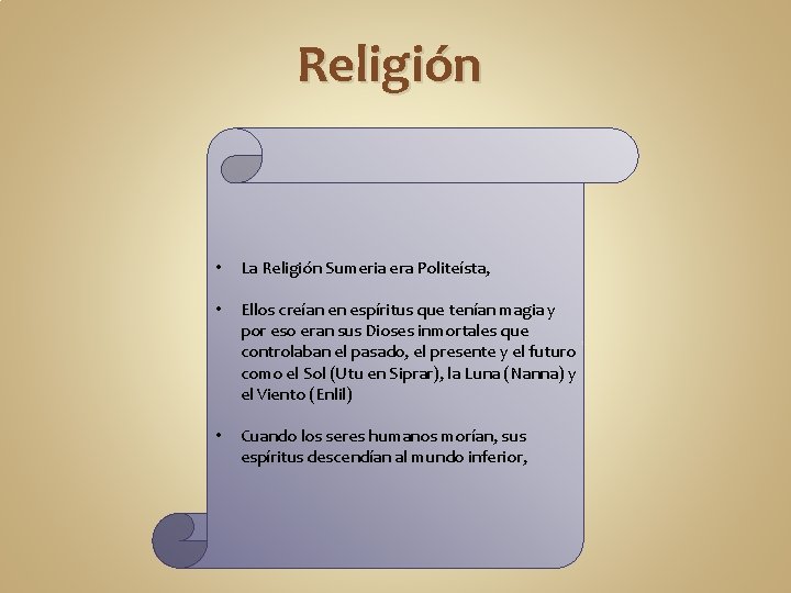 Religión • La Religión Sumeria era Politeísta, • Ellos creían en espíritus que tenían Religión • La Religión Sumeria era Politeísta, • Ellos creían en espíritus que tenían