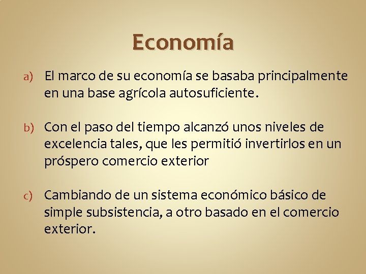 Economía a) El marco de su economía se basaba principalmente en una base agrícola Economía a) El marco de su economía se basaba principalmente en una base agrícola