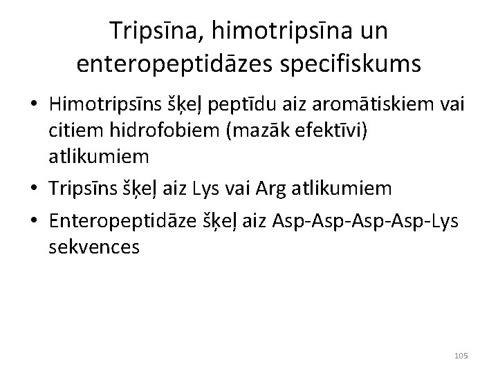 Tripsīna, himotripsīna un enteropeptidāzes specifiskums • Himotripsīns šķeļ peptīdu aiz aromātiskiem vai citiem hidrofobiem