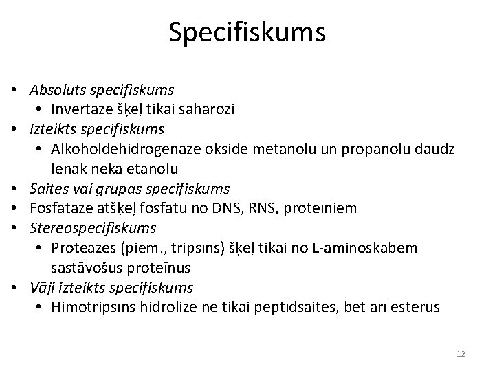 Specifiskums • Absolūts specifiskums • Invertāze šķeļ tikai saharozi • Izteikts specifiskums • Alkoholdehidrogenāze