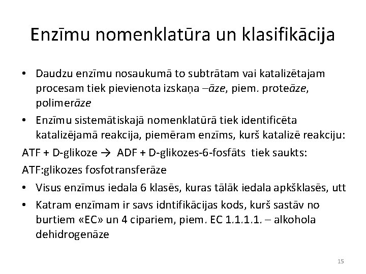 Enzīmu nomenklatūra un klasifikācija • Daudzu enzīmu nosaukumā to subtrātam vai katalizētajam procesam tiek