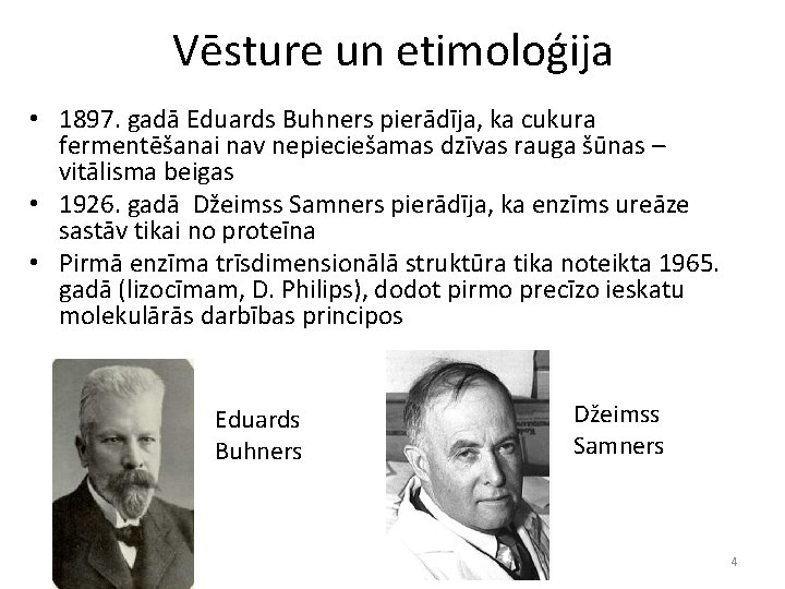 Vēsture un etimoloģija • 1897. gadā Eduards Buhners pierādīja, ka cukura fermentēšanai nav nepieciešamas