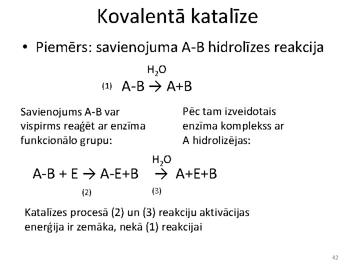 Kovalentā katalīze • Piemērs: savienojuma A-B hidrolīzes reakcija H 2 O (1) A-B →