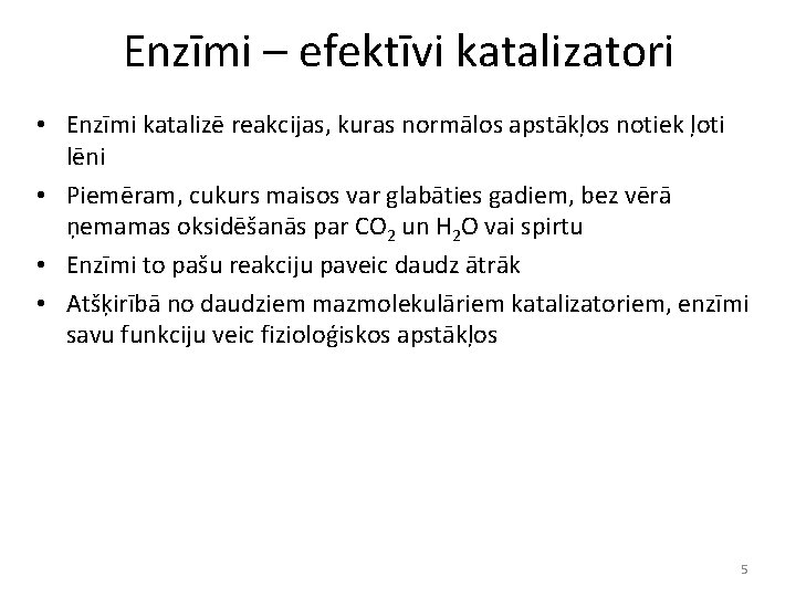 Enzīmi – efektīvi katalizatori • Enzīmi katalizē reakcijas, kuras normālos apstākļos notiek ļoti lēni