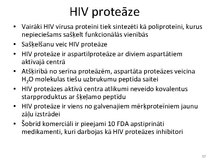 HIV proteāze • Vairāki HIV vīrusa proteīni tiek sintezēti kā poliproteīni, kurus nepieciešams sašķelt