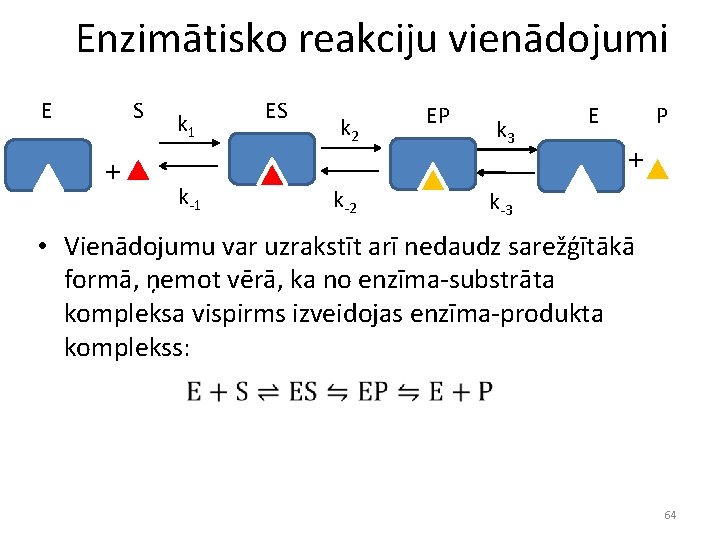 Enzimātisko reakciju vienādojumi E S + k 1 k-1 ES k 2 k-2 EP