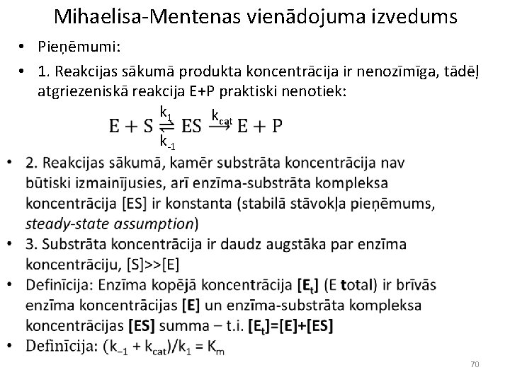 Mihaelisa-Mentenas vienādojuma izvedums • Pieņēmumi: • 1. Reakcijas sākumā produkta koncentrācija ir nenozīmīga, tādēļ