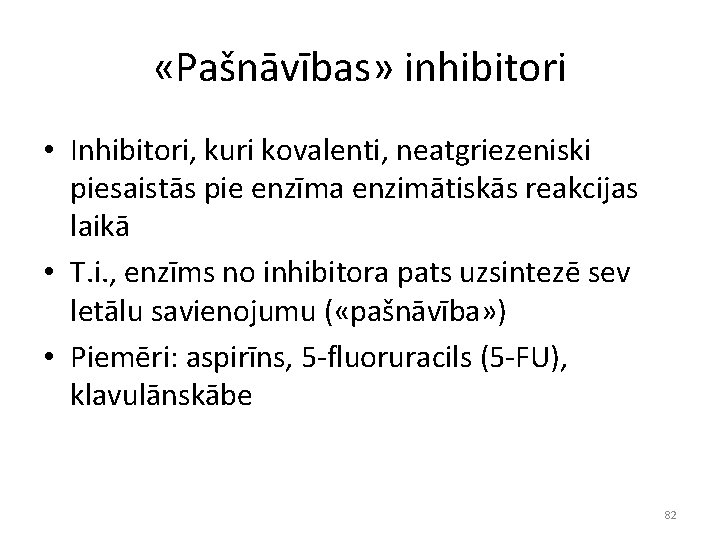  «Pašnāvības» inhibitori • Inhibitori, kuri kovalenti, neatgriezeniski piesaistās pie enzīma enzimātiskās reakcijas laikā