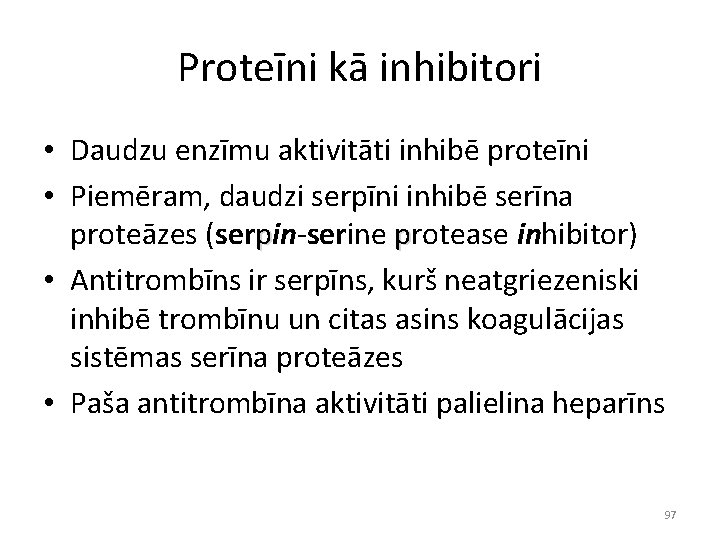 Proteīni kā inhibitori • Daudzu enzīmu aktivitāti inhibē proteīni • Piemēram, daudzi serpīni inhibē