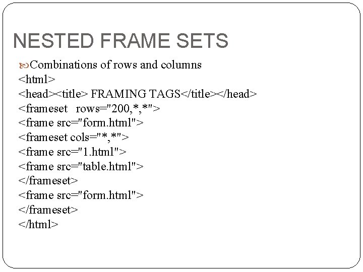 NESTED FRAME SETS Combinations of rows and columns <html> <head><title> FRAMING TAGS</title></head> <frameset rows="200,