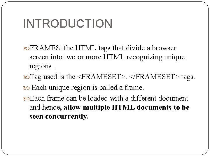 INTRODUCTION FRAMES: the HTML tags that divide a browser screen into two or more
