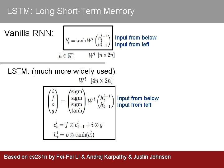 LSTM: Long Short-Term Memory Vanilla RNN: Input from below Input from left LSTM: (much