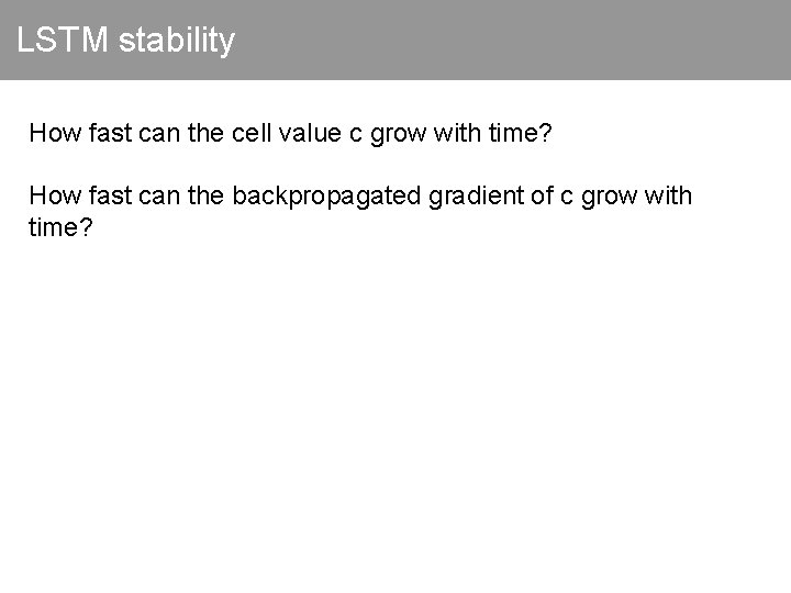 LSTM stability How fast can the cell value c grow with time? How fast