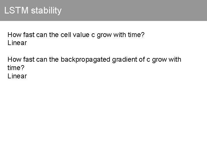 LSTM stability How fast can the cell value c grow with time? Linear How