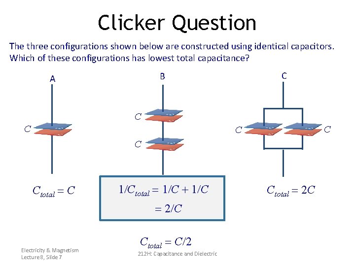 Clicker Question The three configurations shown below are constructed using identical capacitors. Which of