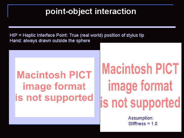 point-object interaction HIP = Haptic Interface Point: True (real world) position of stylus tip