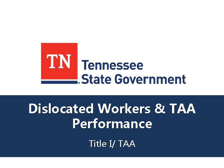 Dislocated Workers & TAA Performance Title I/ TAA 