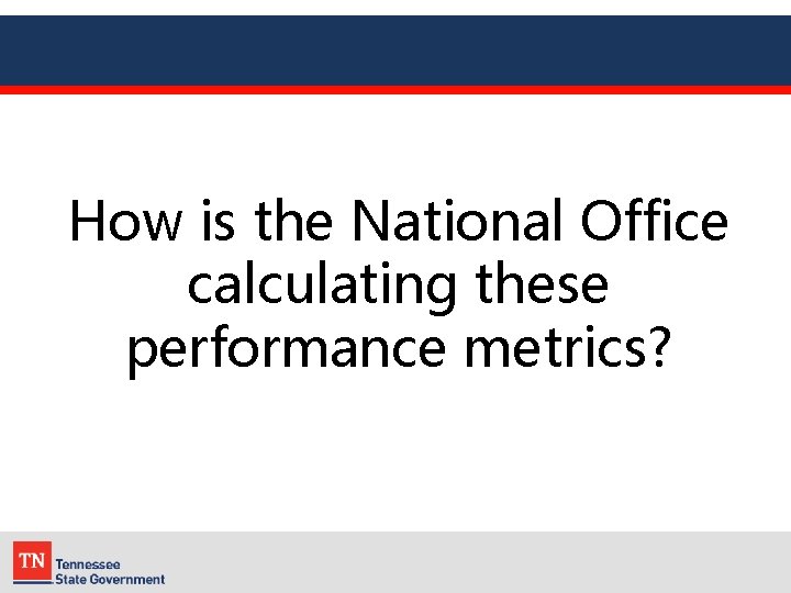 How is the National Office calculating these performance metrics? 