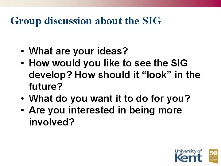 Group discussion about the SIG • What are your ideas? • How would you