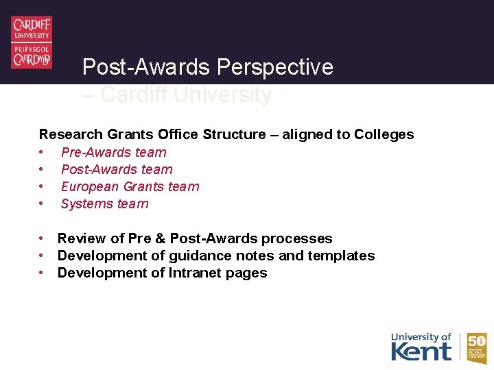 Post-Awards Perspective – Cardiff University Research Grants Office Structure – aligned to Colleges •