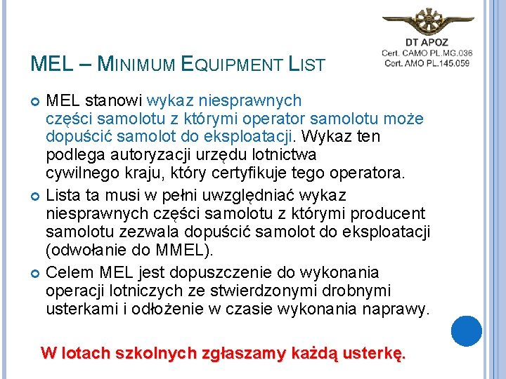 MEL – MINIMUM EQUIPMENT LIST MEL stanowi wykaz niesprawnych części samolotu z którymi operator