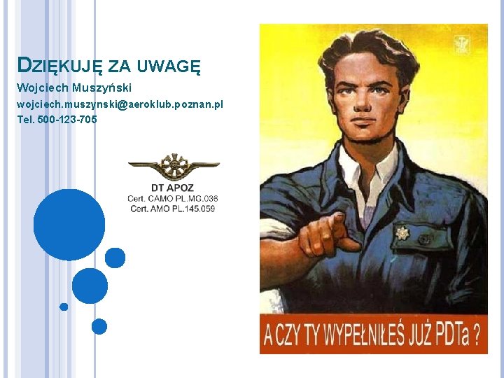 DZIĘKUJĘ ZA UWAGĘ Wojciech Muszyński wojciech. muszynski@aeroklub. poznan. pl Tel. 500 -123 -705 