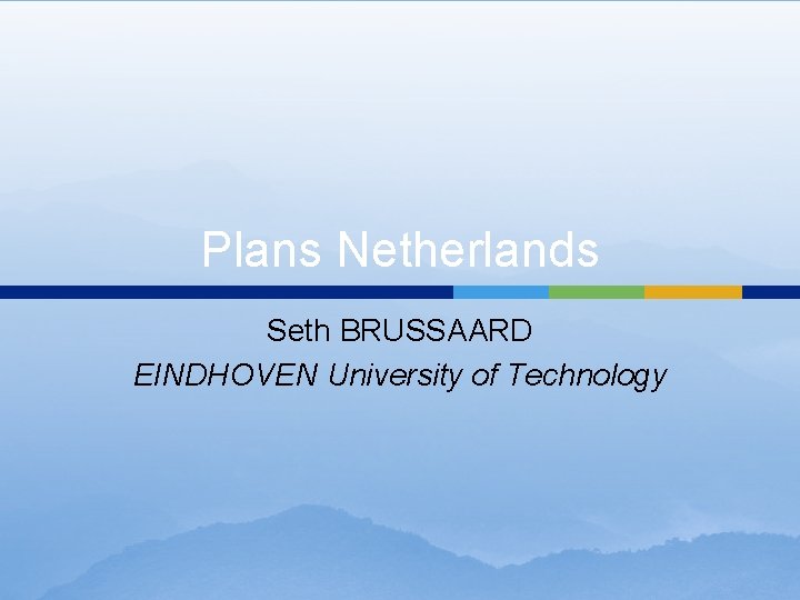 Plans Netherlands Seth BRUSSAARD EINDHOVEN University of Technology 