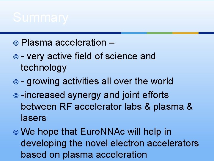 Summary ¥ Plasma acceleration – ¥ - very active field of science and technology