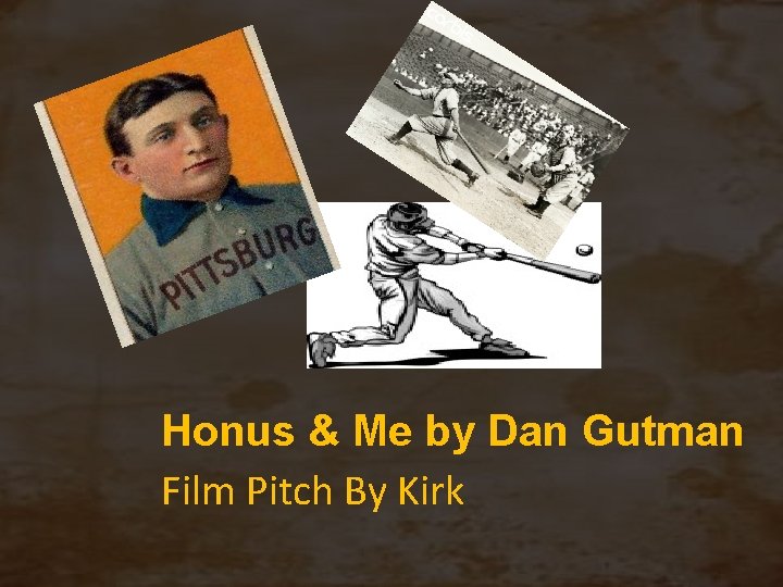 Honus & Me by Dan Gutman Film Pitch By Kirk 